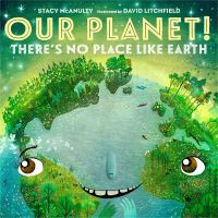 Book Cover for Our Planet! There's No Place Like Earth by Stacy McAnulty