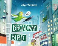 Book Cover for Broadway Bird by Alex Timbers