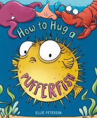 Book Cover for How to Hug a Pufferfish by Ellie Peterson
