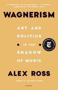 Book Cover for Wagnerism by Alex Ross