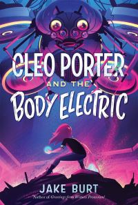 Book Cover for Cleo Porter and the Body Electric by Jake Burt