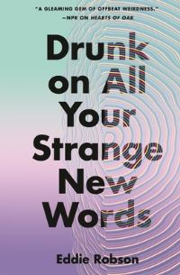 Book Cover for Drunk on All Your Strange New Words by Eddie Robson