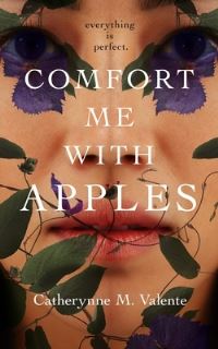 Book Cover for Comfort Me With Apples by Catherynne M Valente