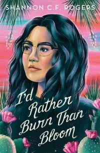 Book Cover for I'd Rather Burn Than Bloom by Shannon C F Rogers