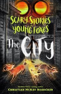 Book Cover for Scary Stories for Young Foxes. The City by Christian McKay Heidicker
