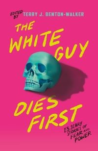 Book Cover for The White Guy Dies First by Terry J BentonWalker