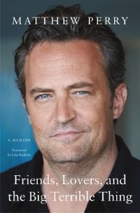Book Cover for Friends, Lovers, and the Big Terrible Thing by Matthew Perry