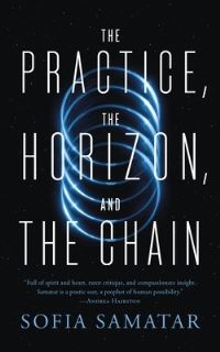 Book Cover for The Practice, the Horizon, and the Chain by Sofia Samatar