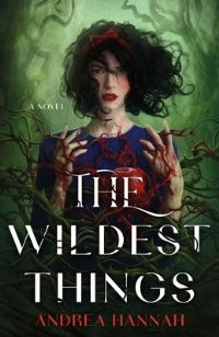 Book Cover for The Wildest Things by Andrea Hannah