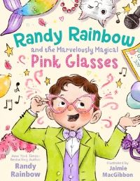 Book Cover for Randy Rainbow and the Marvelously Magical Pink Glasses by Randy Rainbow