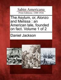 Book Cover for The Asylum, Or, Alonzo and Melissa by Daniel Jackson