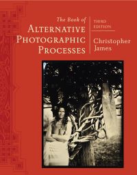 Book Cover for The Book of Alternative Photographic Processes by Christopher James