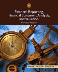 Book Cover for Financial Reporting, Financial Statement Analysis, and Valuation by James M Wahlen, Mark T Bradshaw, Stephen P Baginski