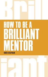 Book Cover for How to Be a Brilliant Mentor by Gisele Szczyglak