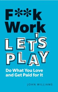 Book Cover for F**k Work, Let's Play by John Williams