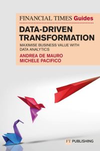 Book Cover for The Financial Times Guide to Data-Driven Transformation by Andrea De Mauro, Michele Pacifico