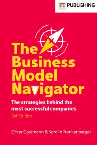 Book Cover for The Business Model Navigator by Oliver Gassmann, Karolin Frankenberger, Michaela Choudury