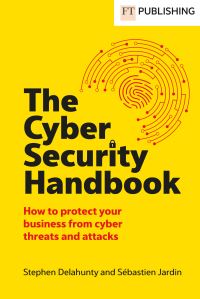 Book Cover for The Cyber Security Handbook by Stephen Delahunty, Sébastien Jardin