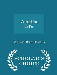 Book Cover for Venetian Life. - Scholar's Choice Edition by William Dean Howells