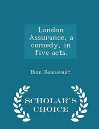 Book Cover for London Assurance, a Comedy, in Five Acts by Dion Boucicault