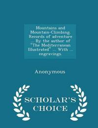 Book Cover for Mountains and Mountain-Climbing. Records of Adventure ... By the Author of 