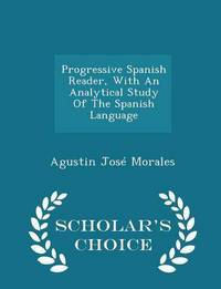 Book Cover for Progressive Spanish Reader, With an Analytical Study of the Spanish Language - Scholar's Choice Edition by J R Planché