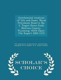 Book Cover for Geochemical Analyses of Oils and Gases, Naval Petroleum Reserve No. 3, Teapot Dome Field, Natrona County, Wyoming by United U S Department of the Interior, Et Al, Kristin Dennen