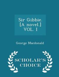 Book Cover for Sir Gibbie. [A Novel.] Vol. I - Scholar's Choice Edition by George MacDonald