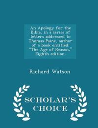 Book Cover for An Apology for the Bible, in a Series of Letters Addressed to Thomas Paine, Author of a Book Entitled by Richard Watson