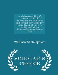 Book Cover for A Midsummer Night's Dream. ... With Alterations and Additions and Several New Songs [By David Garrick]. As It Is Performed at the Theatre-Royal in Drury-Lane. - Scholar's Choice Edition by William Shakespeare