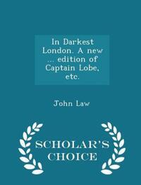 Book Cover for In Darkest London. A New ... Edition of Captain Lobe, Etc. - Scholar's Choice Edition by John Law