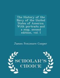 Book Cover for The History of the Navy of the United States of America. With Portraits and a Map, Second Edition, Vol. I - Scholar's Choice Edition by James Fenimore Cooper