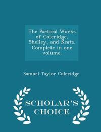 Book Cover for The Poetical Works of Coleridge, Shelley, and Keats. Complete in One Volume by Samuel Taylor Coleridge