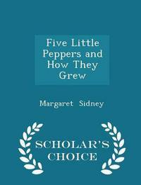 Book Cover for Five Little Peppers and How They Grew - Scholar's Choice Edition by James Kewley
