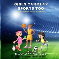 Book Cover for Girls Can Play Sports Too by Brooklynn Michelle