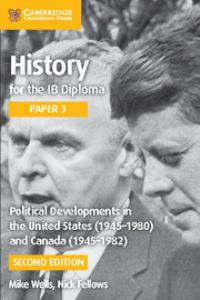 Book Cover for History for the IB Diploma. Paper 3 Political Developments in the United States (1945-1980) and Canada (1945-1982) by Mike Wells, Nick Fellows