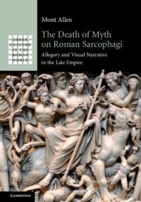 Book Cover for The Death of Myth on Roman Sarcophagi by Mont Allen