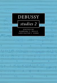 Book Cover for Debussy Studies 2 by Barbara L Kelly, David J Code