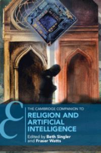 Book Cover for The Cambridge Companion to Religion and Artificial Intelligence by Beth Singler, Fraser N Watts