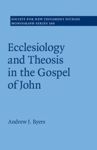 Book Cover for Eccelesiology and Theosis in the Gospel of John by Andrew J. Byers