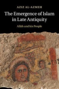 Book Cover for The Emergence of Islam in Late Antiquity by Aziz Azmah