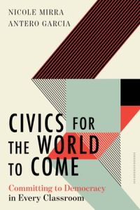 Book Cover for Civics for the World to Come by Nicole Mirra, Antero Garcia