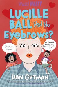 Book Cover for Lucille Ball Had No Eyebrows? by Dan Gutman