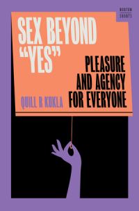 Book Cover for Sex Beyond 'Yes' by Quill R Kukla