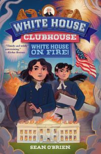 Book Cover for White House on Fire! (White House Clubhouse #2) by Sean OBrien