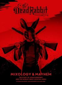 Book Cover for The Dead Rabbit Mixology & Mayhem by Sean Muldoon, Jack McGarry, Jillian Vose