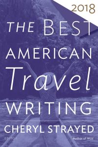 Book Cover for The Best American Travel Writing 2018. Best American Travel Writing by Cheryl Strayed, Jason Wilson