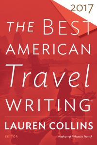 Book Cover for The Best American Travel Writing 2017. Best American Travel Writing by Lauren Collins, Jason Wilson