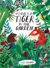 Book Cover for There's a Tiger in the Garden by Lizzy Stewart