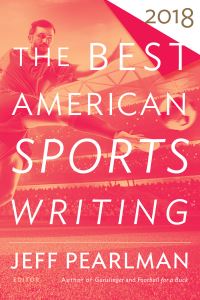 Book Cover for The Best American Sports Writing 2018. Best American Sports Writing by Glenn Stout, Jeff Pearlman